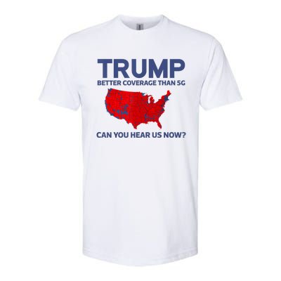 Trump Better Coverage Than 5g Can You Hear Us Now 2024 Softstyle CVC T-Shirt