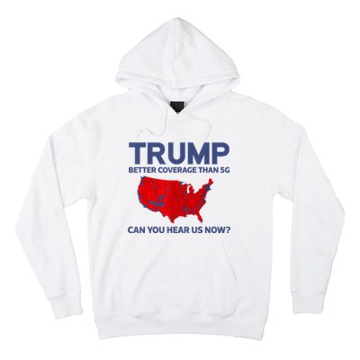 Trump Better Coverage Than 5g Can You Hear Us Now 2024 Hoodie