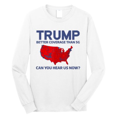 Trump Better Coverage Than 5g Can You Hear Us Now 2024 Long Sleeve Shirt