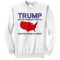 Trump Better Coverage Than 5g Can You Hear Us Now 2024 Sweatshirt