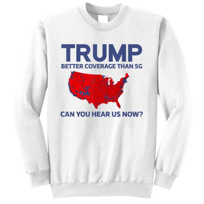 Trump Better Coverage Than 5g Can You Hear Us Now 2024 Sweatshirt