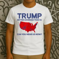 Trump Better Coverage Than 5g Can You Hear Us Now 2024 T-Shirt