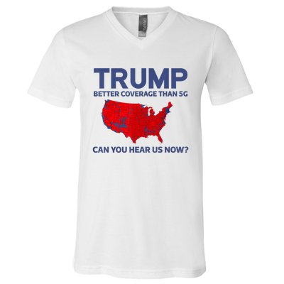 Trump Better Coverage Than 5g Can You Hear Us Now 2024 V-Neck T-Shirt