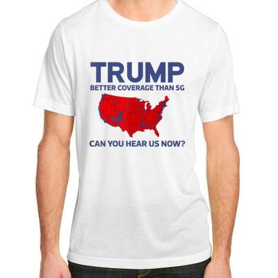 Trump Better Coverage Than 5g Can You Hear Us Now 2024 Adult ChromaSoft Performance T-Shirt