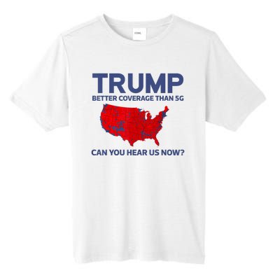 Trump Better Coverage Than 5g Can You Hear Us Now 2024 Tall Fusion ChromaSoft Performance T-Shirt