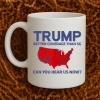Trump Better Coverage Than 5g Can You Hear Us Now 2024 Coffee Mug