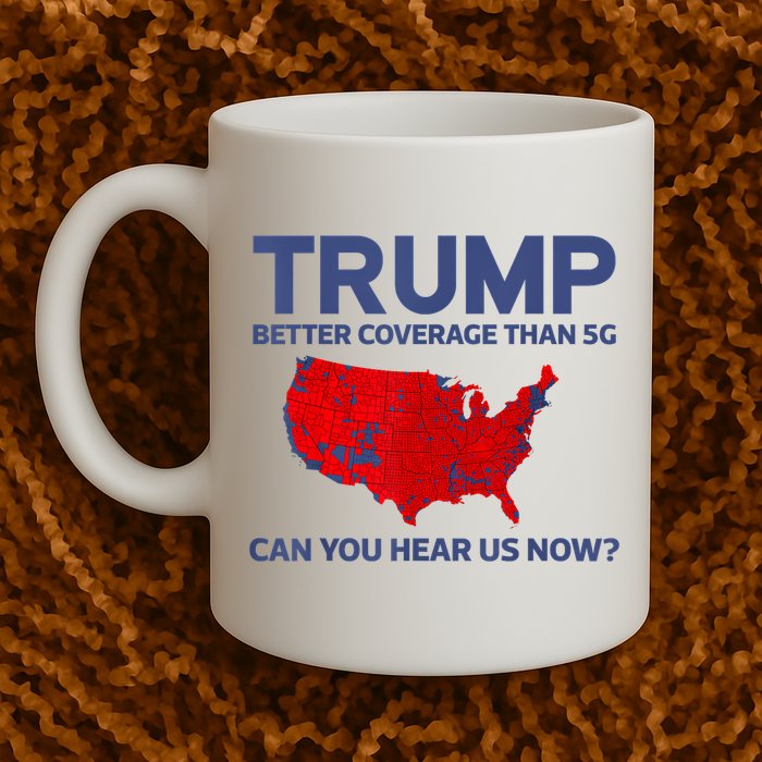Trump Better Coverage Than 5g Can You Hear Us Now 2024 Coffee Mug