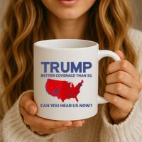 Trump Better Coverage Than 5g Can You Hear Us Now 2024 Coffee Mug