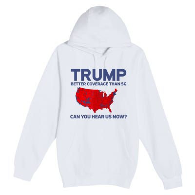 Trump Better Coverage Than 5g Can You Hear Us Now 2024 Premium Pullover Hoodie