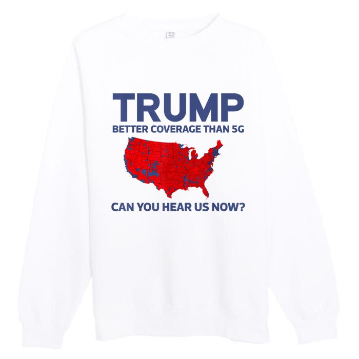 Trump Better Coverage Than 5g Can You Hear Us Now 2024 Premium Crewneck Sweatshirt