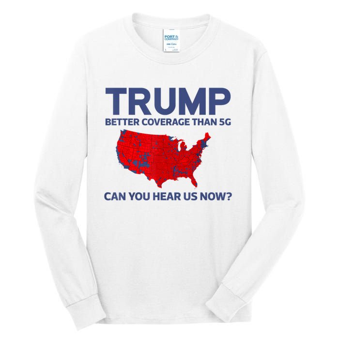 Trump Better Coverage Than 5g Can You Hear Us Now 2024 Tall Long Sleeve T-Shirt