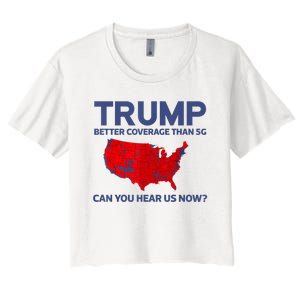 Trump Better Coverage Than 5g Can You Hear Us Now 2024 Women's Crop Top Tee