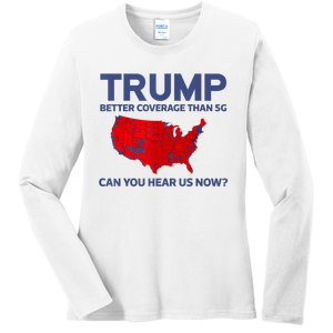 Trump Better Coverage Than 5g Can You Hear Us Now 2024 Ladies Long Sleeve Shirt