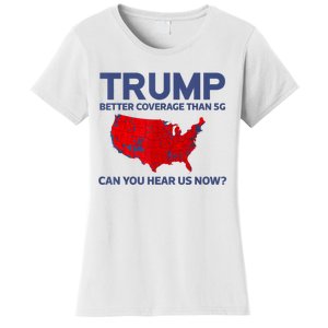 Trump Better Coverage Than 5g Can You Hear Us Now 2024 Women's T-Shirt