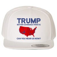 Trump Better Coverage Than 5g Can You Hear Us Now 2024 Wool Snapback Cap