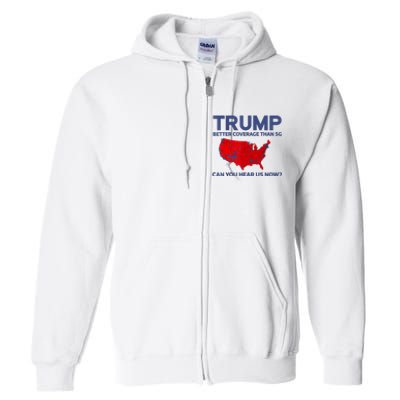 Trump Better Coverage Than 5g Can You Hear Us Now 2024 Full Zip Hoodie