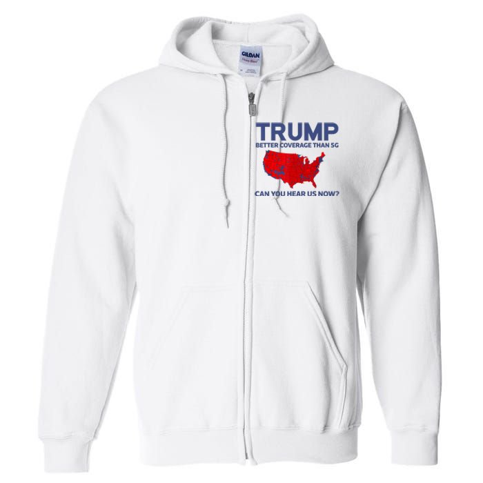 Trump Better Coverage Than 5g Can You Hear Us Now 2024 Full Zip Hoodie