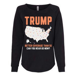 Trump Better Coverage Than 5g Can You Hear Us Now Womens California Wash Sweatshirt