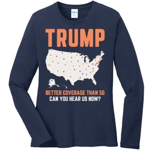 Trump Better Coverage Than 5g Can You Hear Us Now Ladies Long Sleeve Shirt