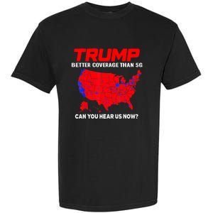 Trump Better Coverage Than 5g Can You Hear Us Now Trending Trump Design Garment-Dyed Heavyweight T-Shirt