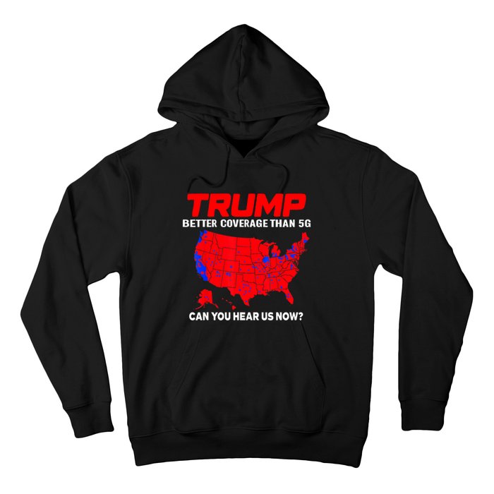 Trump Better Coverage Than 5g Can You Hear Us Now Trending Trump Design Hoodie