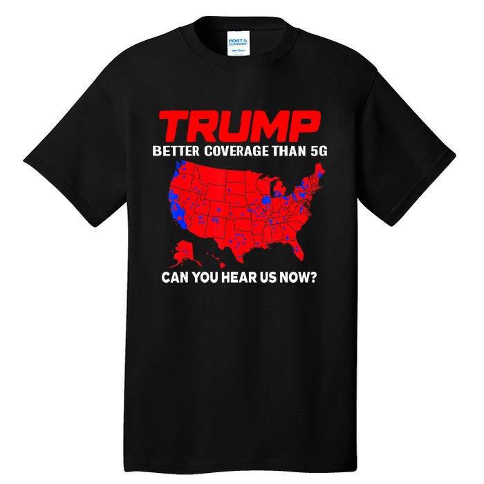 Trump Better Coverage Than 5g Can You Hear Us Now Trending Trump Design Tall T-Shirt