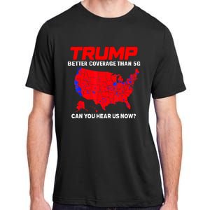 Trump Better Coverage Than 5g Can You Hear Us Now Trending Trump Design Adult ChromaSoft Performance T-Shirt