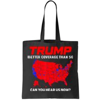 Trump Better Coverage Than 5g Can You Hear Us Now Trending Trump Design Tote Bag