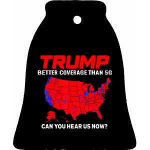 Trump Better Coverage Than 5g Can You Hear Us Now Trending Trump Design Ceramic Bell Ornament