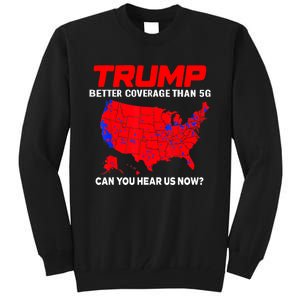 Trump Better Coverage Than 5g Can You Hear Us Now Trending Trump Design Tall Sweatshirt