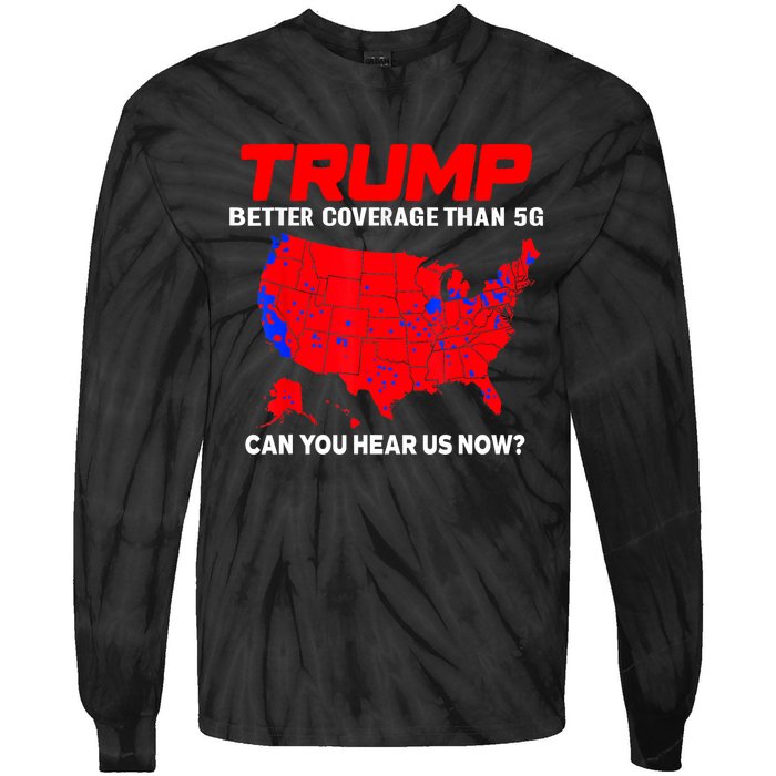 Trump Better Coverage Than 5g Can You Hear Us Now Trending Trump Design Tie-Dye Long Sleeve Shirt