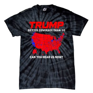 Trump Better Coverage Than 5g Can You Hear Us Now Trending Trump Design Tie-Dye T-Shirt