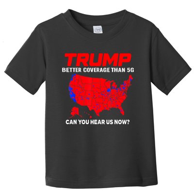 Trump Better Coverage Than 5g Can You Hear Us Now Trending Trump Design Toddler T-Shirt