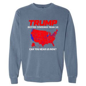 Trump Better Coverage Than 5g Can You Hear Us Now Trending Trump Design Garment-Dyed Sweatshirt