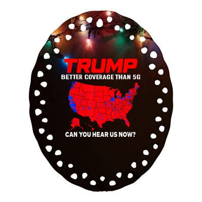 Trump Better Coverage Than 5g Can You Hear Us Now Trending Trump Design Ceramic Oval Ornament