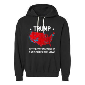 Trump Better Coverage Than 5g Can You Hear Us Now Garment-Dyed Fleece Hoodie