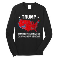 Trump Better Coverage Than 5g Can You Hear Us Now Long Sleeve Shirt