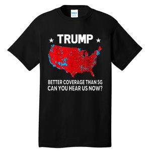 Trump Better Coverage Than 5g Can You Hear Us Now Tall T-Shirt