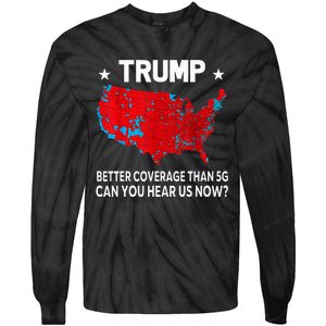 Trump Better Coverage Than 5g Can You Hear Us Now Tie-Dye Long Sleeve Shirt