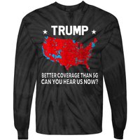 Trump Better Coverage Than 5g Can You Hear Us Now Tie-Dye Long Sleeve Shirt