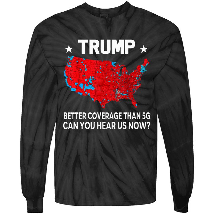 Trump Better Coverage Than 5g Can You Hear Us Now Tie-Dye Long Sleeve Shirt