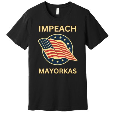 Texas Border Crisis Impeach Mayorkas Premium T-Shirt