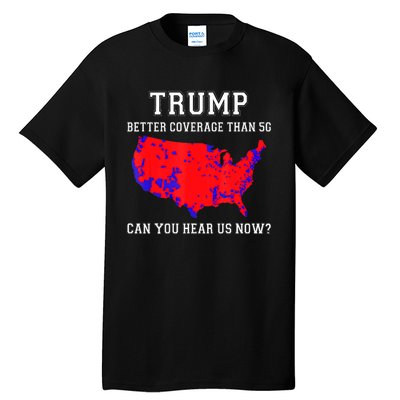 Trump Better Coverage Than 5g Can You Hear Us Now Election Map Tall T-Shirt