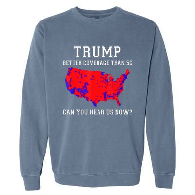 Trump Better Coverage Than 5g Can You Hear Us Now Election Map Garment-Dyed Sweatshirt