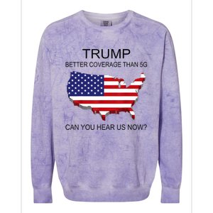 Trump Better Coverage Than 5g Can You Hear Us Now Politics Colorblast Crewneck Sweatshirt