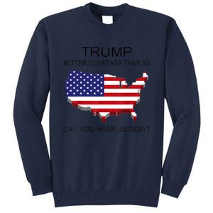 Trump Better Coverage Than 5g Can You Hear Us Now Politics Tall Sweatshirt