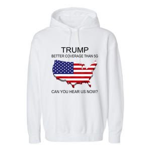 Trump Better Coverage Than 5g Can You Hear Us Now Politics Garment-Dyed Fleece Hoodie