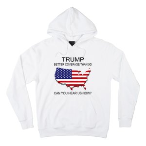 Trump Better Coverage Than 5g Can You Hear Us Now Politics Hoodie