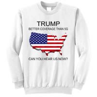 Trump Better Coverage Than 5g Can You Hear Us Now Politics Sweatshirt