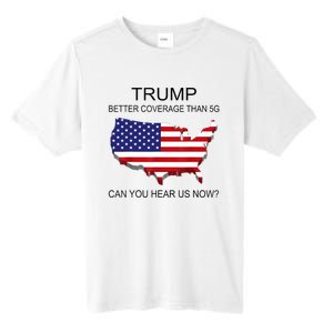 Trump Better Coverage Than 5g Can You Hear Us Now Politics Tall Fusion ChromaSoft Performance T-Shirt